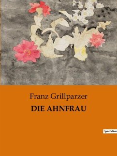 DIE AHNFRAU - Grillparzer, Franz