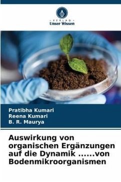 Auswirkung von organischen Ergänzungen auf die Dynamik ......von Bodenmikroorganismen - Kumari, Pratibha;Kumari, Reena;Maurya, B. R.