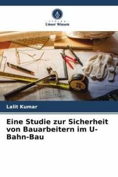 Eine Studie zur Sicherheit von Bauarbeitern im U-Bahn-Bau - Kumar, Lalit