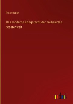 Das moderne Kriegsrecht der zivilisierten Staatenwelt - Resch, Peter