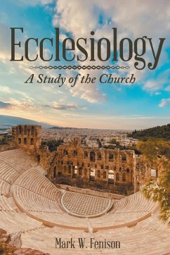 Ecclesiology: A Study of the Church - Fenison, Mark W.