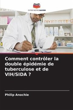 Comment contrôler la double épidémie de tuberculose et de VIH/SIDA ? - Anochie, Philip