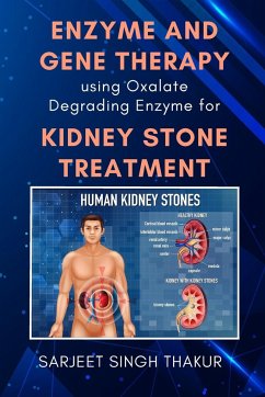 Enzyme and Gene Therapy Using Oxalate Degrading Enzyme for Kidney Stone Treatment - Thakur, Sarjeet Singh