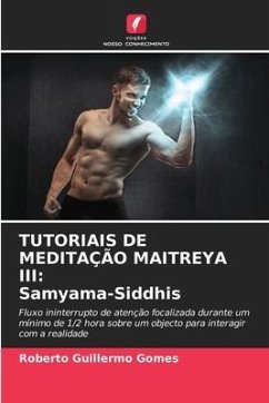 TUTORIAIS DE MEDITAÇÃO MAITREYA III: Samyama-Siddhis - Gomes, Roberto Guillermo