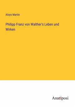 Philipp Franz von Walther's Leben und Wirken - Martin, Aloys
