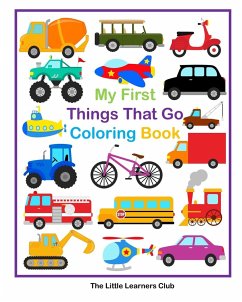 My First Things That Go Coloring Book - 45 Simple Coloring Pages for Toddlers - Club, The Little Learners