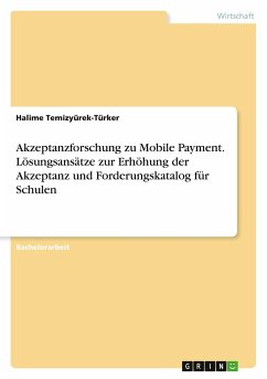 Akzeptanzforschung zu Mobile Payment. Lösungsansätze zur Erhöhung der Akzeptanz und Forderungskatalog für Schulen