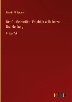 Der Große Kurfürst Friedrich Wilhelm von Brandenburg