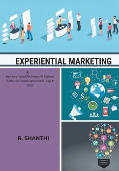 EXPERIENTIAL MARKETING & Experiential Value Effectiveness On Customer Satisfactirds Omni Channel Usage In Stores - Shanthi, R.