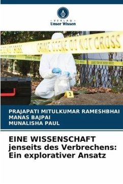 EINE WISSENSCHAFT jenseits des Verbrechens: Ein explorativer Ansatz - Rameshbhai, Prajapati Mitulkumar;Bajpai, Manas;PAUL, MUNALISHA