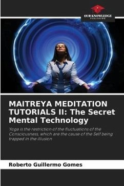 MAITREYA MEDITATION TUTORIALS II: The Secret Mental Technology - Gomes, Roberto Guillermo