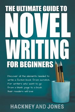 The Ultimate Guide To Novel Writing For Beginners - Jones, Vicky; Hackney, Claire