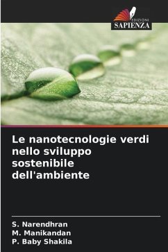 Le nanotecnologie verdi nello sviluppo sostenibile dell'ambiente - Narendhran, S.;Manikandan, M.;Baby Shakila, P.
