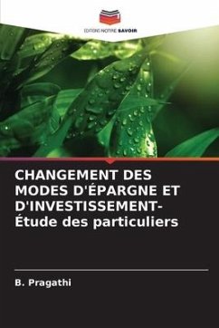 CHANGEMENT DES MODES D'ÉPARGNE ET D'INVESTISSEMENT- Étude des particuliers - Pragathi, B.