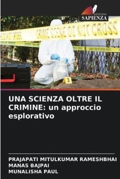 UNA SCIENZA OLTRE IL CRIMINE: un approccio esplorativo - Rameshbhai, Prajapati Mitulkumar;Bajpai, Manas;PAUL, MUNALISHA