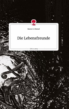 Die Lebensfreunde. Life is a Story - story.one - Dietzel, Raven E.