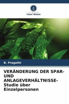 VERÄNDERUNG DER SPAR- UND ANLAGEVERHÄLTNISSE- Studie über Einzelpersonen - Pragathi, B.