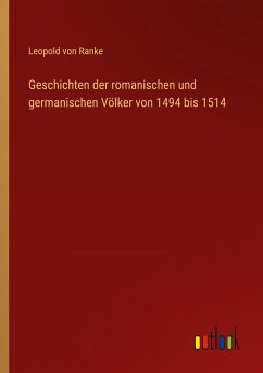 Geschichten der romanischen und germanischen Völker von 1494 bis 1514 - Ranke, Leopold von