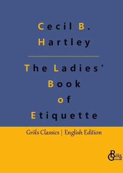 The Ladies' Book of Etiquette - Hartley, Cecil B.