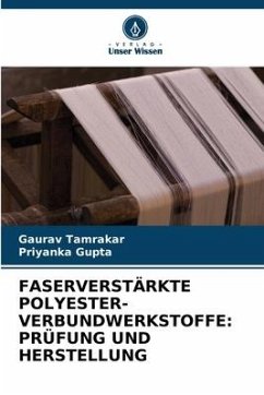 FASERVERSTÄRKTE POLYESTER-VERBUNDWERKSTOFFE: PRÜFUNG UND HERSTELLUNG - Tamrakar, Gaurav;Gupta, Priyanka