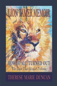 LION TAMER MEMOIR How It All Turned Out - Duncan, Therese M