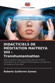 DIDACTICIELS DE MÉDITATION MAITREYA VIII : Transhumanisation