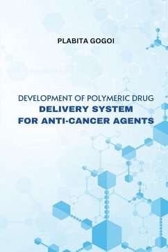 Development of Polymeric Drug Delivery System for Anti Cancer Agents - Gogoi, Plabita
