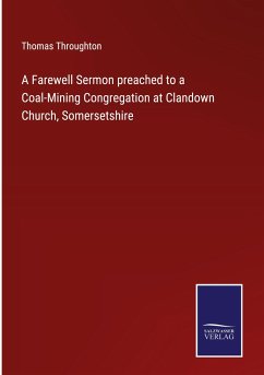 A Farewell Sermon preached to a Coal-Mining Congregation at Clandown Church, Somersetshire - Throughton, Thomas