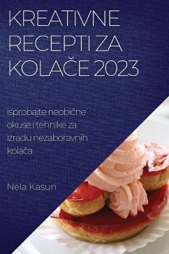 Cover Kreativne recepti za kolače 2023: Isprobajte neobične okuse i tehnike za izradu nezaboravnih kolača