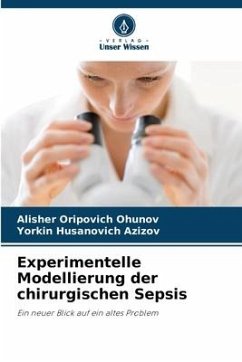 Experimentelle Modellierung der chirurgischen Sepsis - Ohunov, Alisher Oripovich;Azizov, Yorkin Husanovich