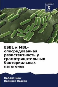 ESBL i MBL-oposredowannaq rezistentnost' u gramotricatel'nyh bakterial'nyh patogenow - Shah, Pradip;Pathak, Pramila