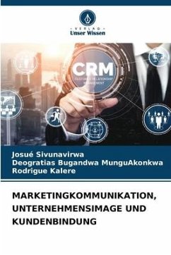 MARKETINGKOMMUNIKATION, UNTERNEHMENSIMAGE UND KUNDENBINDUNG - Sivunavirwa, Josué;Bugandwa MunguAkonkwa, Deogratias;Kalere, Rodrigue