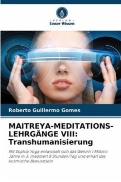 MAITREYA-MEDITATIONS-LEHRGÄNGE VIII: Transhumanisierung - Gomes, Roberto Guillermo