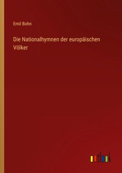 Die Nationalhymnen der europäischen Völker - Bohn, Emil