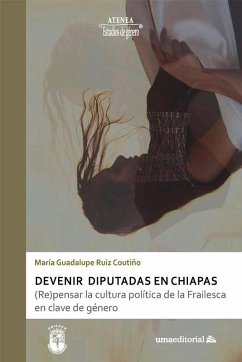 Cover Devenir diputadas en Chiapas: (Re)pensar la cultura política de la Frailesca en clave de género