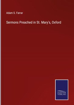 Sermons Preached in St. Mary's, Oxford - Farrar, Adam S.