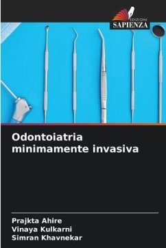 Odontoiatria minimamente invasiva - Ahire, Prajkta;Kulkarni, Vinaya;Khavnekar, Simran