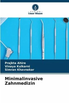 Minimalinvasive Zahnmedizin - Ahire, Prajkta;Kulkarni, Vinaya;Khavnekar, Simran