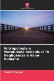 Antropologia e Moralidade Individual "A Negligência é Valor Humano