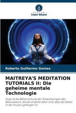 MAITREYA'S MEDITATION TUTORIALS II: Die geheime mentale Technologie - Gomes, Roberto Guillermo