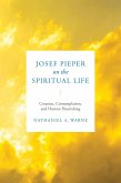 Josef Pieper on the Spiritual Life (eBook, ePUB)
