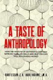 A Taste of Anthropology: How the Wisdom of Anthropology Can Improve Your Life Skills and Help You Live Well in a Divided World (eBook, ePUB)