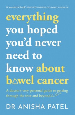 everything you hoped you'd never need to know about bowel cancer (eBook, ePUB) - Patel, Anisha