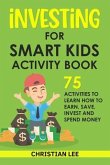 Investing for Smart Kids Activity Book: 75 Activities To Learn How To Earn, Save, Invest and Spend Money: 75 Activities To Learn How To Earn, Save, G (eBook, ePUB)