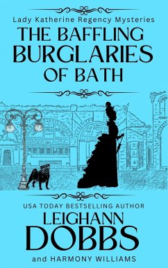 The Baffling Burglaries Of Bath (Lady Katherine Regency Mysteries, #2) (eBook, ePUB) - Dobbs, Leighann
