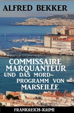 Cover Commissaire Marquanteur und das Mordprogramm von Marseille: Frankreich Krimi (eBook, ePUB)