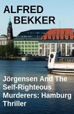 Jörgensen And The Self-Righteous Murderers: Hamburg Thriller (eBook, ePUB) Jörgensen And The Self-Righteous Murderers: Hamburg Thriller (eBook, ePUB)