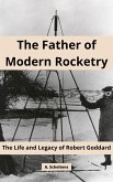 The Father of Modern Rocketry: The Life and Legacy of Robert Goddard (eBook, ePUB)