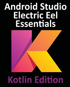 Android Studio Electric Eel Essentials - Kotlin Edition - Smyth, Neil