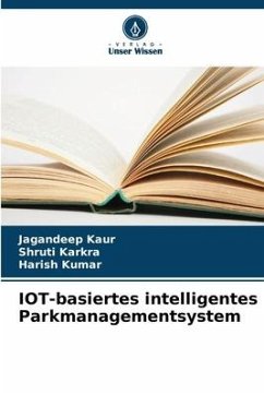 IOT-basiertes intelligentes Parkmanagementsystem - Kaur, Jagandeep;Karkra, Shruti;Kumar, Harish